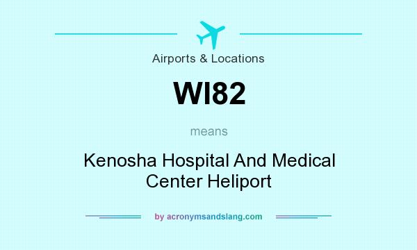 What does WI82 mean? It stands for Kenosha Hospital And Medical Center Heliport