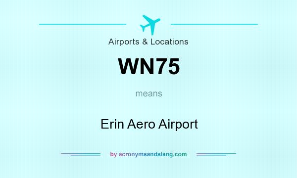 What does WN75 mean? It stands for Erin Aero Airport