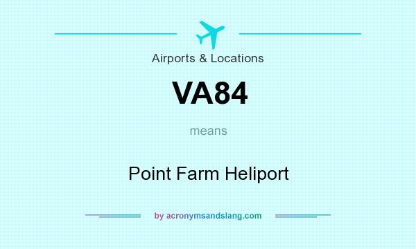 What does VA84 mean? It stands for Point Farm Heliport