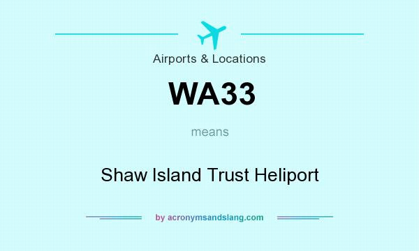 What does WA33 mean? It stands for Shaw Island Trust Heliport