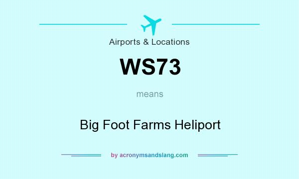 What does WS73 mean? It stands for Big Foot Farms Heliport