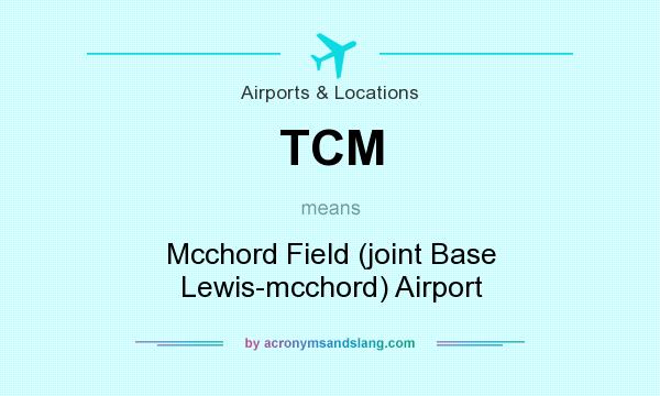 What does TCM mean? It stands for Mcchord Field (joint Base Lewis-mcchord) Airport