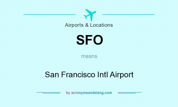 What does SFO mean? It stands for San Francisco Intl Airport