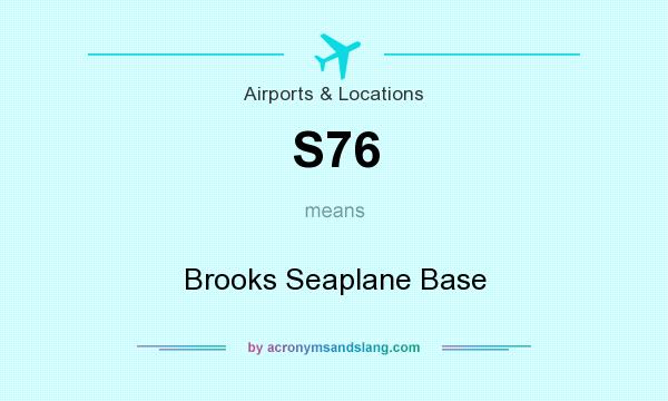 What does S76 mean? It stands for Brooks Seaplane Base