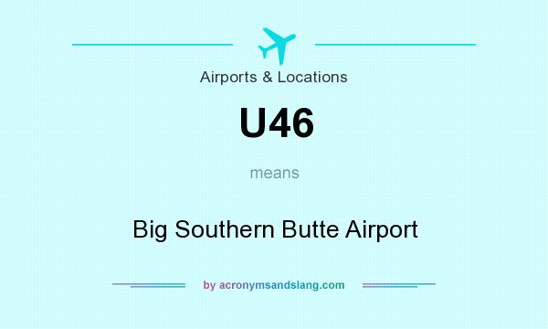 What does U46 mean? It stands for Big Southern Butte Airport