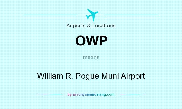 What does OWP mean? It stands for William R. Pogue Muni Airport