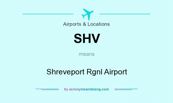 What does SHV mean? It stands for Shreveport Rgnl Airport
