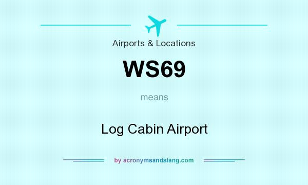 What does WS69 mean? It stands for Log Cabin Airport