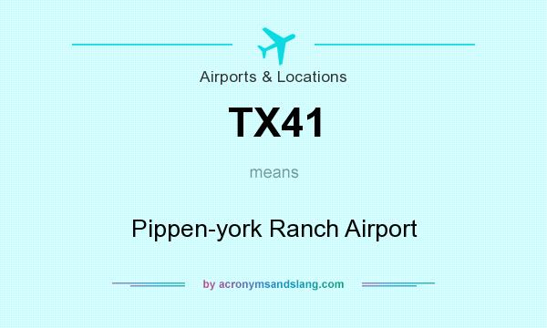 What does TX41 mean? It stands for Pippen-york Ranch Airport