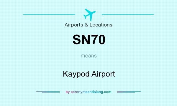 What does SN70 mean? It stands for Kaypod Airport