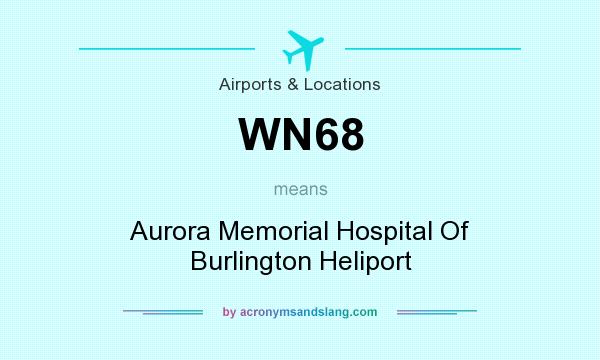 What does WN68 mean? It stands for Aurora Memorial Hospital Of Burlington Heliport