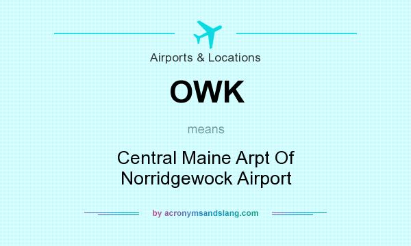 What does OWK mean? It stands for Central Maine Arpt Of Norridgewock Airport