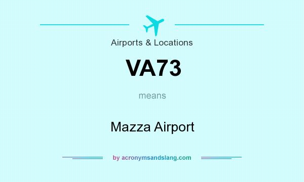 What does VA73 mean? It stands for Mazza Airport