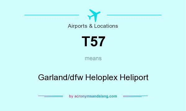 What does T57 mean? It stands for Garland/dfw Heloplex Heliport