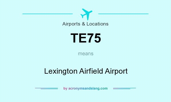 What does TE75 mean? It stands for Lexington Airfield Airport