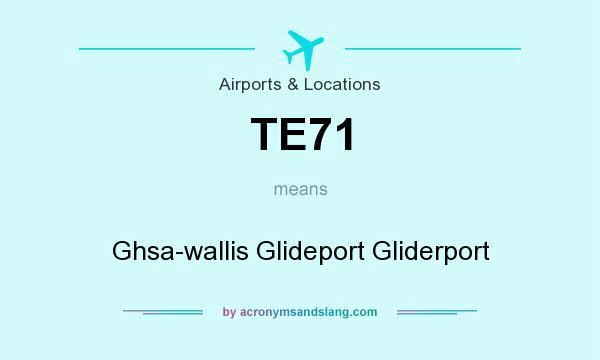 What does TE71 mean? It stands for Ghsa-wallis Glideport Gliderport