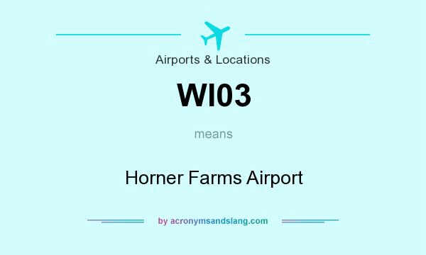 What does WI03 mean? It stands for Horner Farms Airport