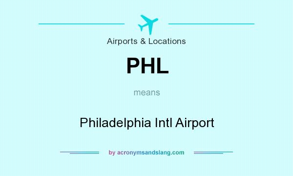 What does PHL mean? It stands for Philadelphia Intl Airport
