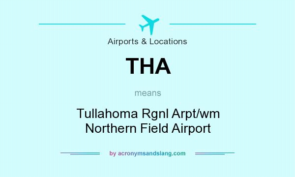 What does THA mean? It stands for Tullahoma Rgnl Arpt/wm Northern Field Airport