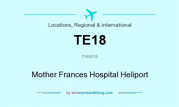 What does TE18 mean? It stands for Mother Frances Hospital Heliport