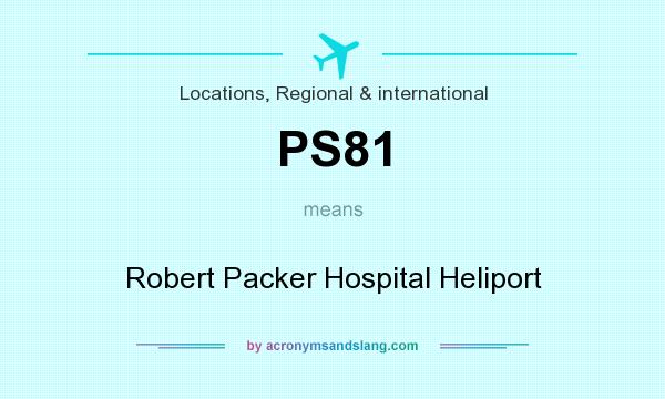 What does PS81 mean? It stands for Robert Packer Hospital Heliport