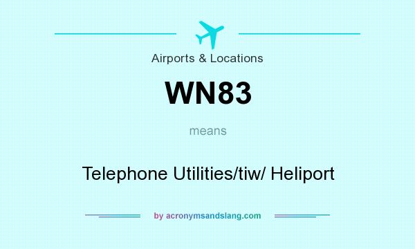 What does WN83 mean? It stands for Telephone Utilities/tiw/ Heliport