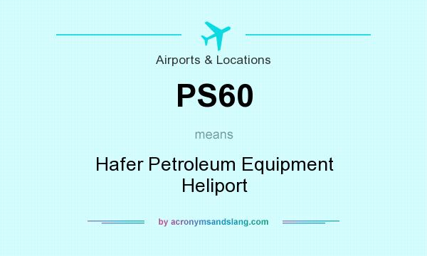 What does PS60 mean? It stands for Hafer Petroleum Equipment Heliport