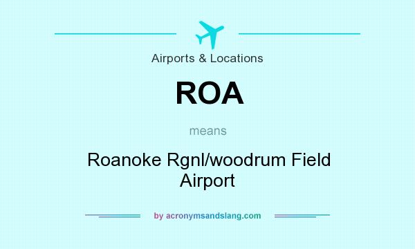 What does ROA mean? It stands for Roanoke Rgnl/woodrum Field Airport
