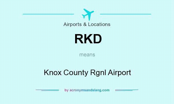 What does RKD mean? It stands for Knox County Rgnl Airport