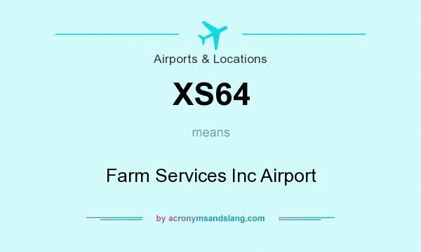 What does XS64 mean? It stands for Farm Services Inc Airport