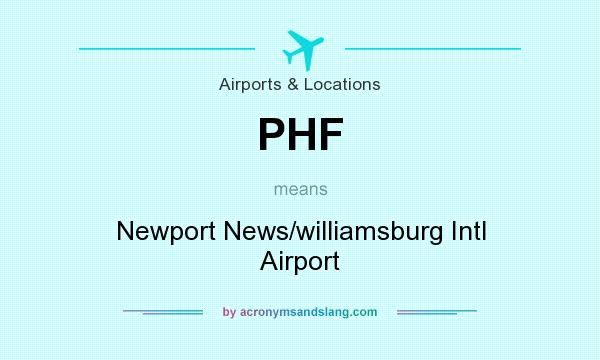 What does PHF mean? It stands for Newport News/williamsburg Intl Airport