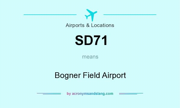 What does SD71 mean? It stands for Bogner Field Airport