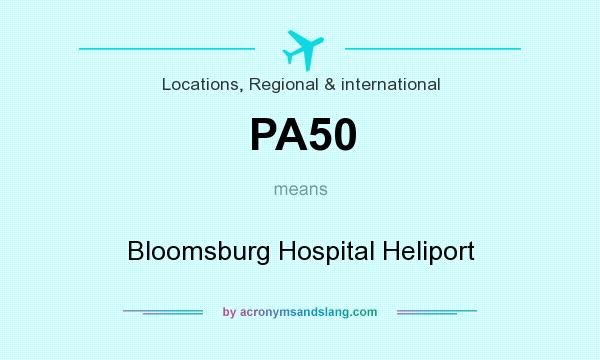 What does PA50 mean? It stands for Bloomsburg Hospital Heliport