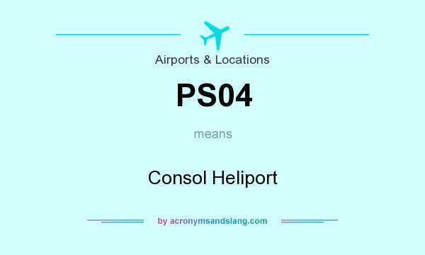 What does PS04 mean? It stands for Consol Heliport