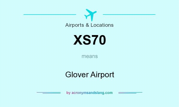 What does XS70 mean? It stands for Glover Airport