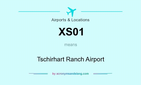 What does XS01 mean? It stands for Tschirhart Ranch Airport