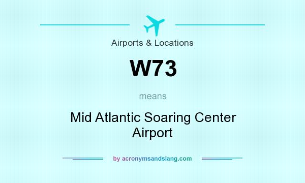 What does W73 mean? It stands for Mid Atlantic Soaring Center Airport