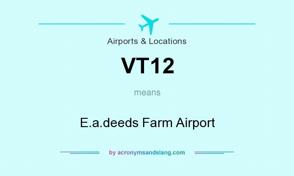 What does VT12 mean? It stands for E.a.deeds Farm Airport