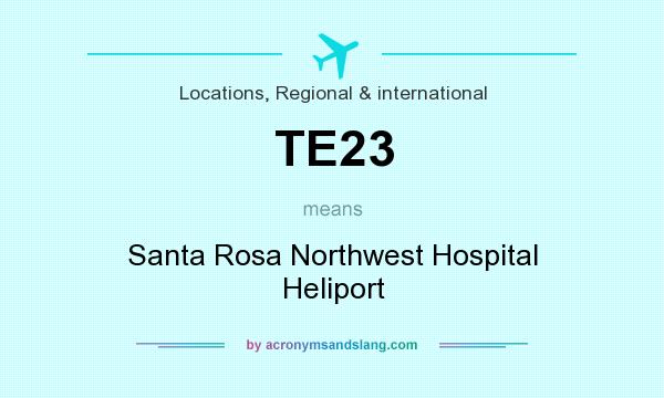 What does TE23 mean? It stands for Santa Rosa Northwest Hospital Heliport