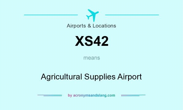 What does XS42 mean? It stands for Agricultural Supplies Airport