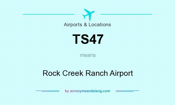 What does TS47 mean? It stands for Rock Creek Ranch Airport