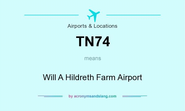 What does TN74 mean? It stands for Will A Hildreth Farm Airport