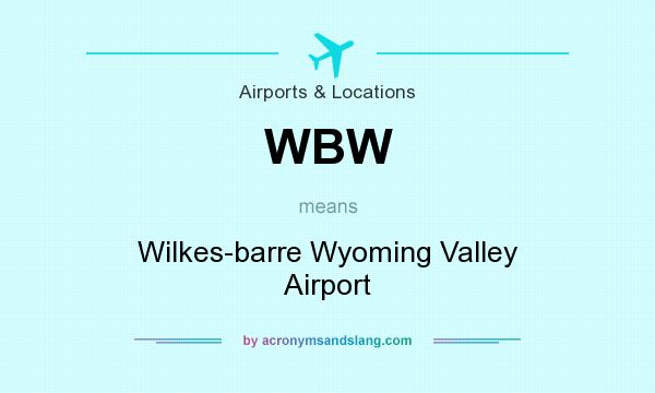 What does WBW mean? It stands for Wilkes-barre Wyoming Valley Airport