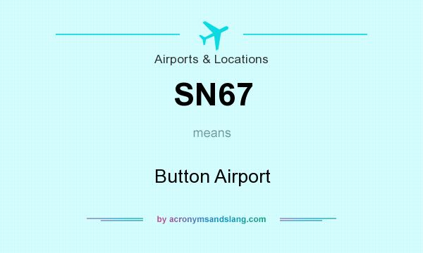 What does SN67 mean? It stands for Button Airport