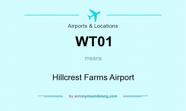 What does WT01 mean? It stands for Hillcrest Farms Airport