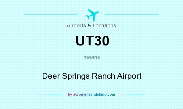 What does UT30 mean? It stands for Deer Springs Ranch Airport