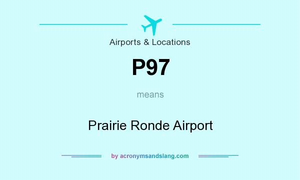 What does P97 mean? It stands for Prairie Ronde Airport