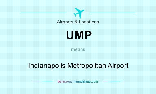 What does UMP mean? It stands for Indianapolis Metropolitan Airport