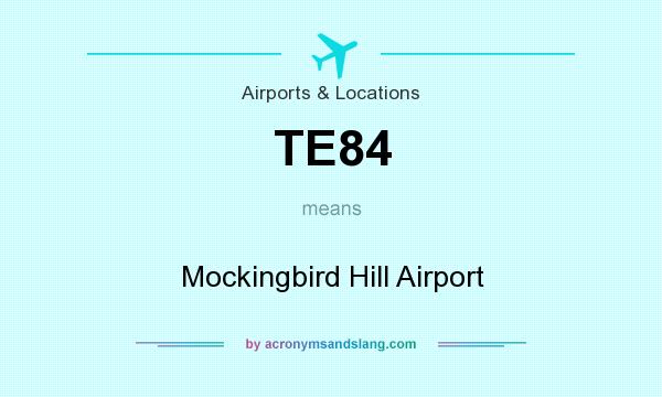What does TE84 mean? It stands for Mockingbird Hill Airport