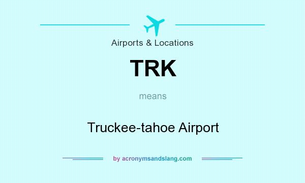 What does TRK mean? It stands for Truckee-tahoe Airport